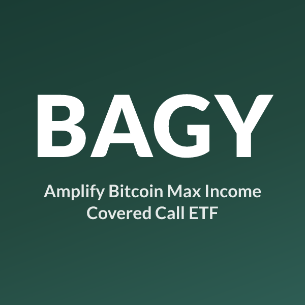 BAGY ETF ticker symbol, Amplify Bitcoin Max Income Covered Call ETF