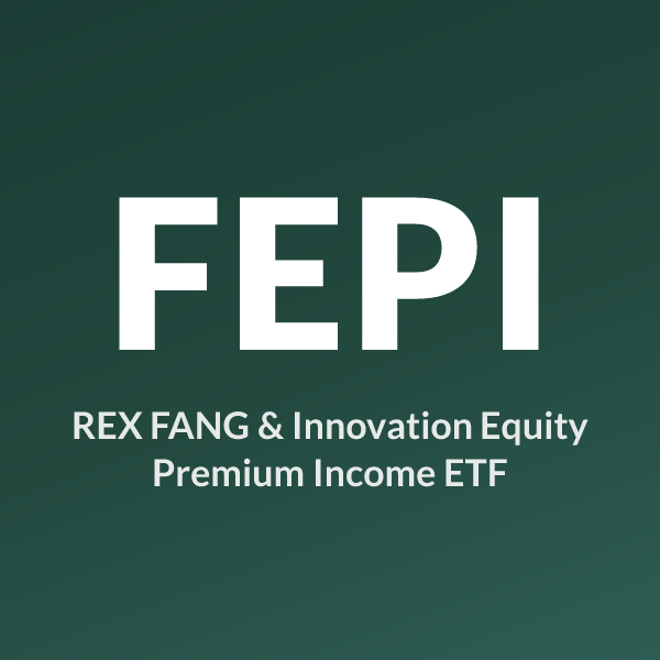 FEPI ETF ticker symbol, REX FANG & Innovation Equity Premium Income ETF