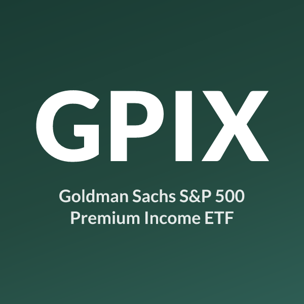 GPIX ETF ticker symbol, Goldman Sachs S&P 500 Premium Income ETF