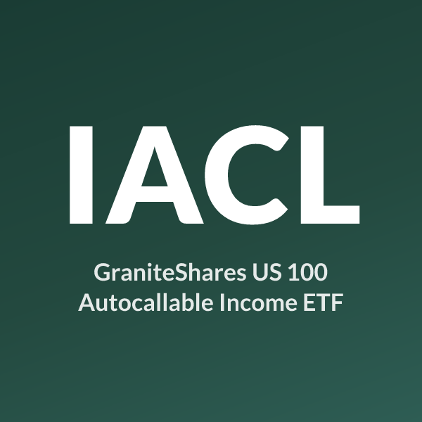 IACL ETF ticker symbol, GraniteShares US 100 Autocallable Income ETF