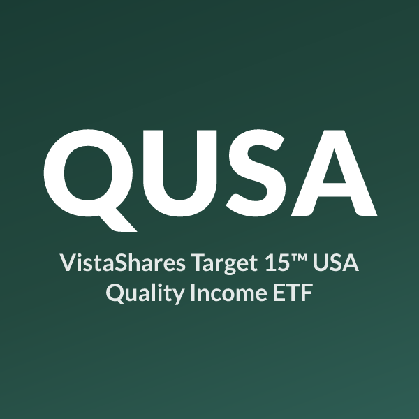 QUSA ETF ticker symbol, VistaShares Target 15™ USA Quality Income ETF