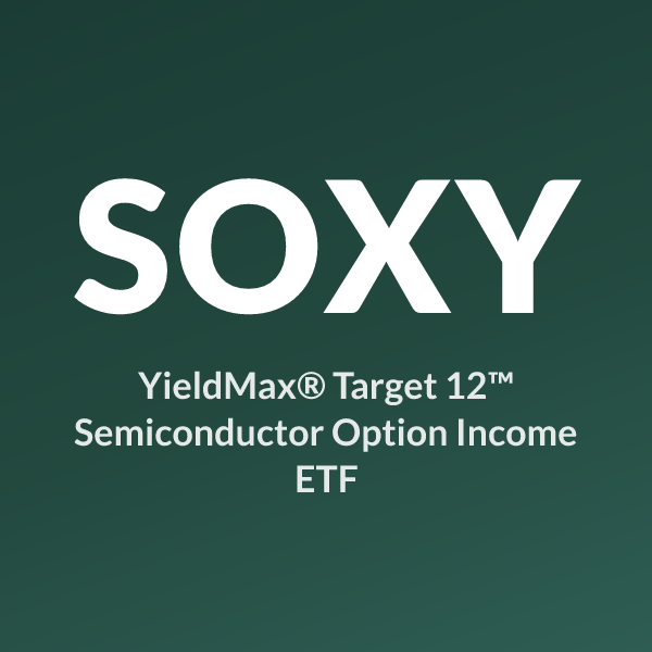 SOXY ETF ticker symbol, YieldMax® Target 12™ Semiconductor Option Income ETF