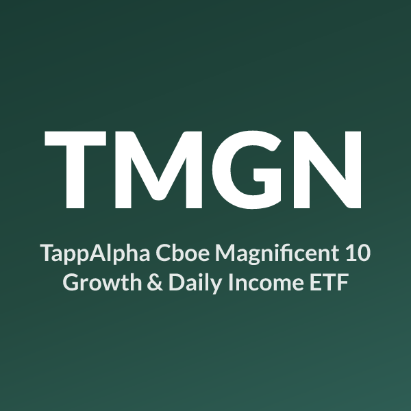 TMGN ETF ticker symbol, TappAlpha Cboe Magnificent 10 Growth & Daily Income ETF